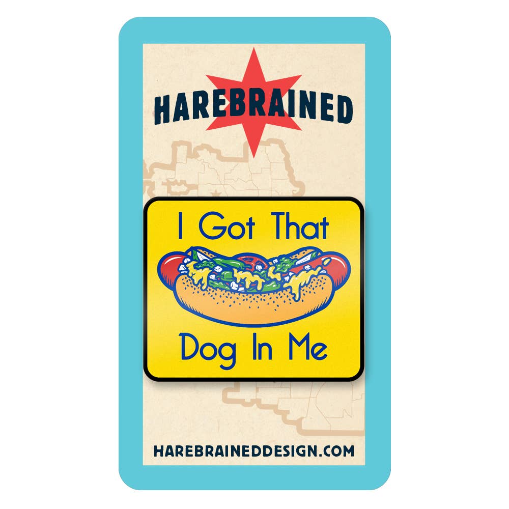 Hairebrained Got That Dog in Me Enamel Pin