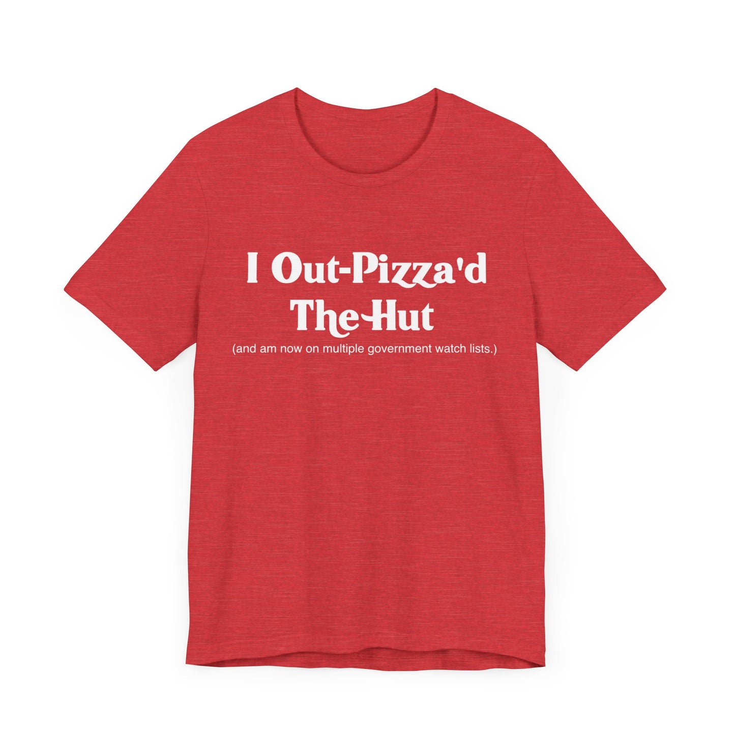 I Out-Pizza'd the Hut T-Shirt