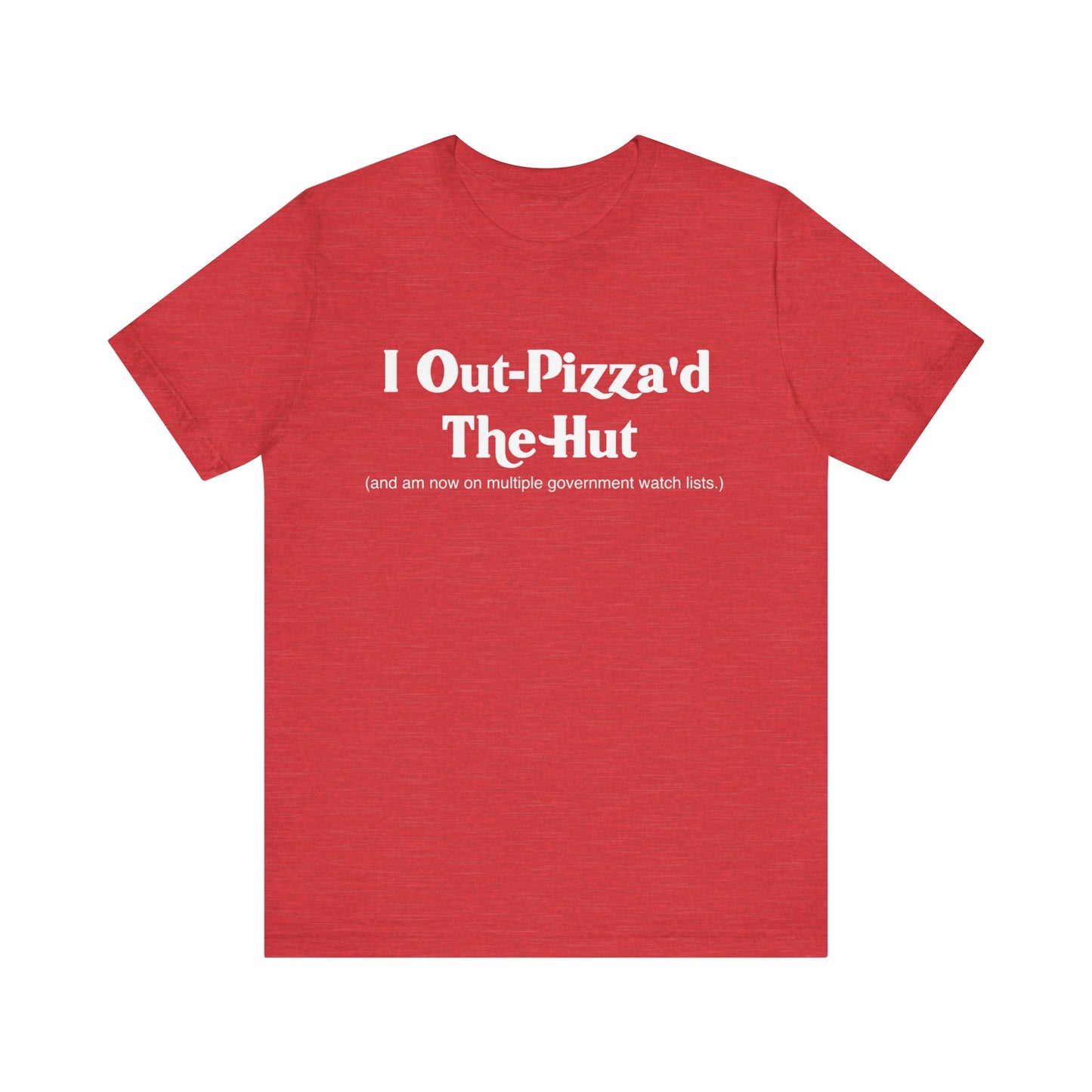 I Out-Pizza'd the Hut T-Shirt