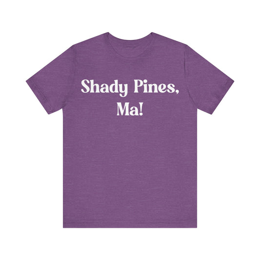 Shady Pines, Ma! T-Shirt