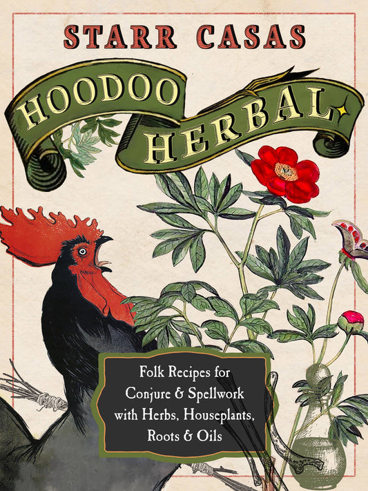 Hoodoo Herbal: Folk Recipes for Conjure & Spellwork by Starr Casas