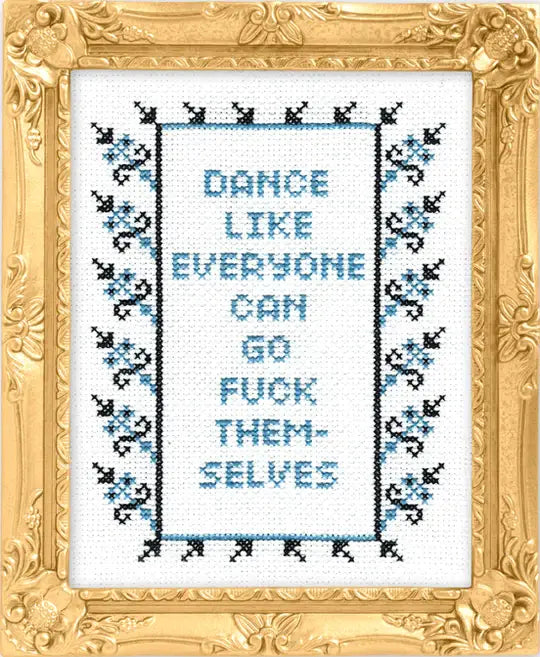 Subversive Cross Stitch Kit: Dance Like Everyone Can Go F*ck Themselves